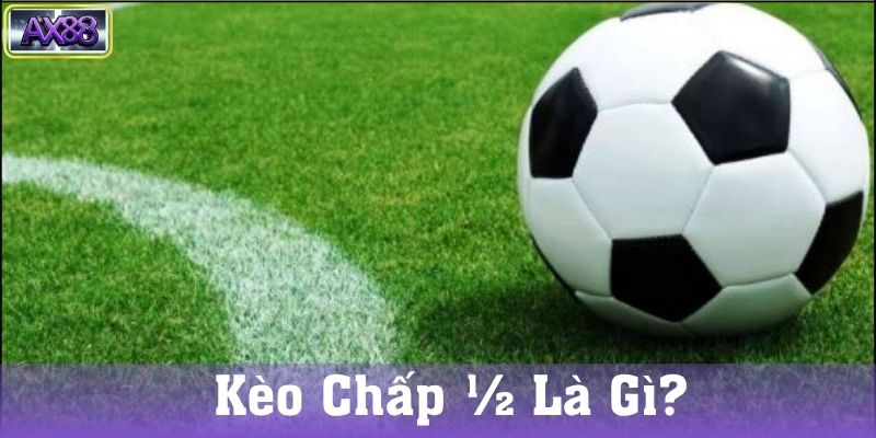 Kèo Chấp 1/2 Là Gì?