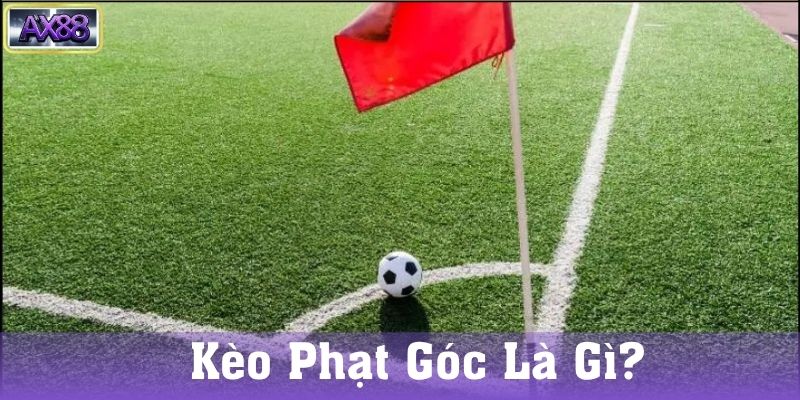 Kèo phạt góc là gì?