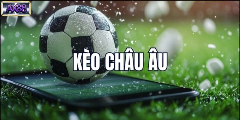 Một Số Kinh Nghiệm Chơi Kèo Châu Âu Từ Cao Thủ