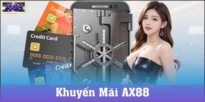 Những Ưu Đãi Khuyến Mãi AX88 Hot Nhất Hiện Nay